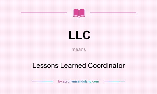 What does LLC mean? It stands for Lessons Learned Coordinator