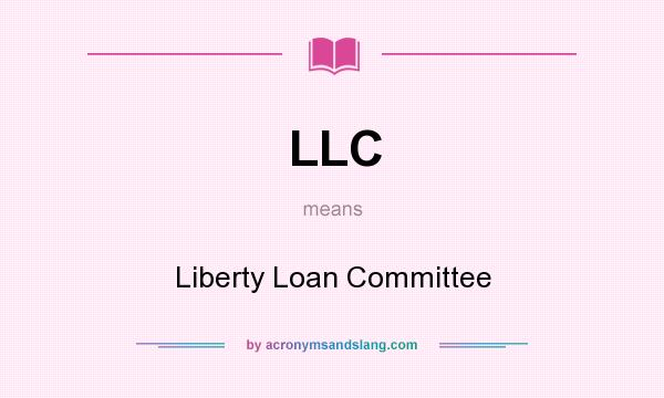 What does LLC mean? It stands for Liberty Loan Committee