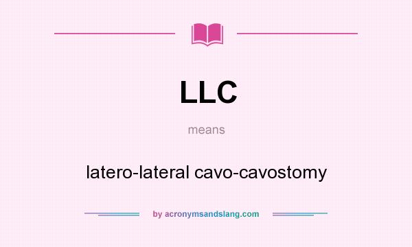 What does LLC mean? It stands for latero-lateral cavo-cavostomy