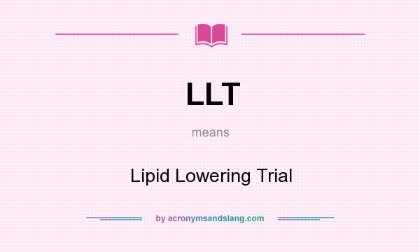 What does LLT mean? It stands for Lipid Lowering Trial