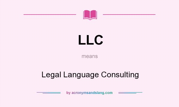 What does LLC mean? It stands for Legal Language Consulting