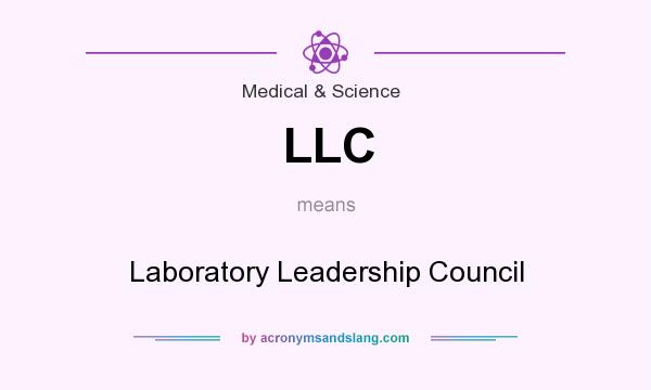 What does LLC mean? It stands for Laboratory Leadership Council