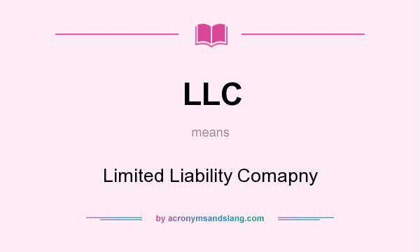 What does LLC mean? It stands for Limited Liability Comapny