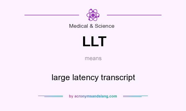 What does LLT mean? It stands for large latency transcript