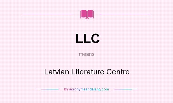 What does LLC mean? It stands for Latvian Literature Centre
