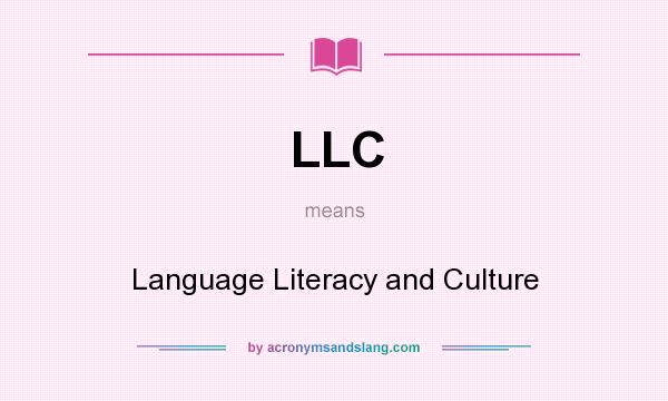 What does LLC mean? It stands for Language Literacy and Culture