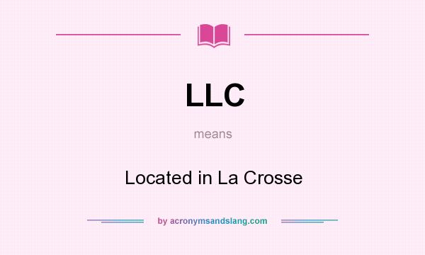 What does LLC mean? It stands for Located in La Crosse
