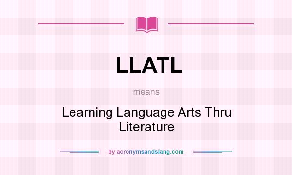What does LLATL mean? It stands for Learning Language Arts Thru Literature