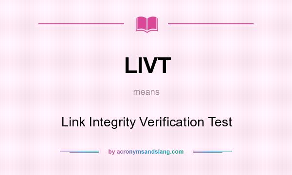 What does LIVT mean? It stands for Link Integrity Verification Test
