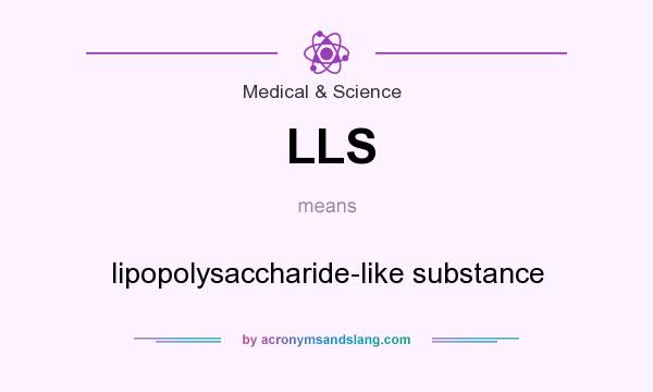 What does LLS mean? It stands for lipopolysaccharide-like substance
