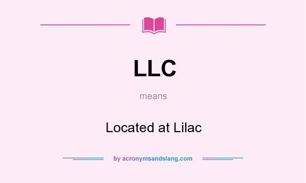 What does LLC mean? It stands for Located at Lilac
