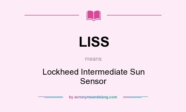 What does LISS mean? It stands for Lockheed Intermediate Sun Sensor