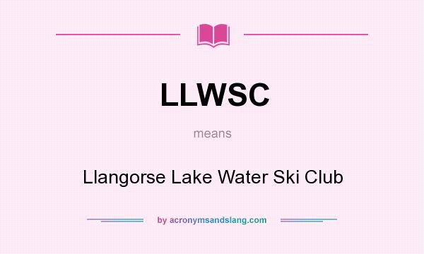 What does LLWSC mean? It stands for Llangorse Lake Water Ski Club