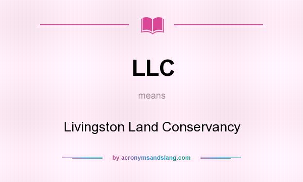 What does LLC mean? It stands for Livingston Land Conservancy