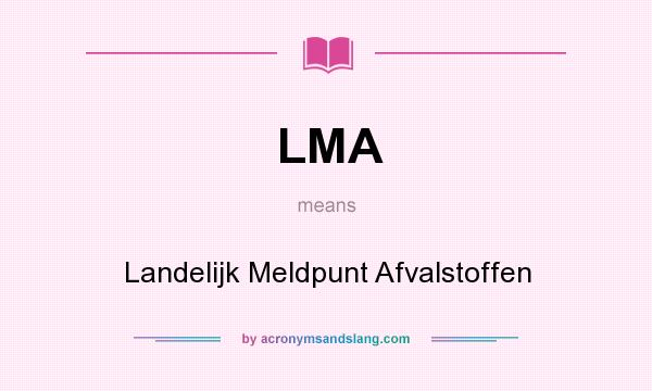 What does LMA mean? It stands for Landelijk Meldpunt Afvalstoffen