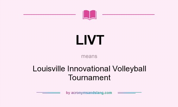 What does LIVT mean? It stands for Louisville Innovational Volleyball Tournament