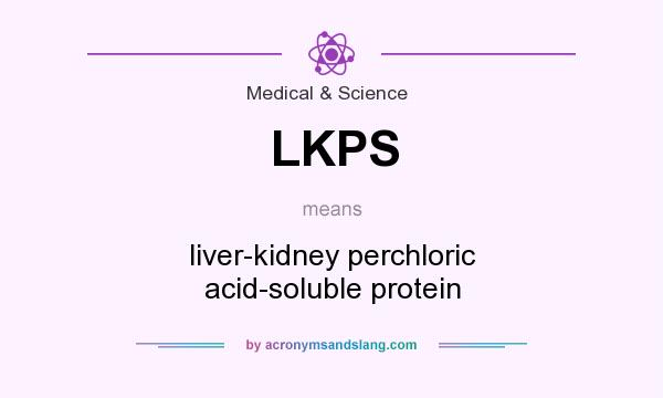 What does LKPS mean? It stands for liver-kidney perchloric acid-soluble protein