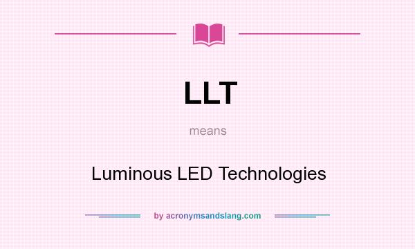 What does LLT mean? It stands for Luminous LED Technologies