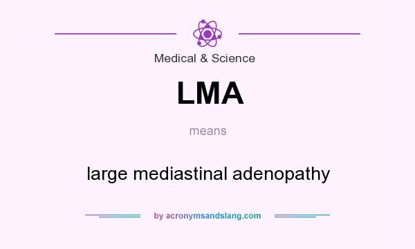 What does LMA mean? It stands for large mediastinal adenopathy