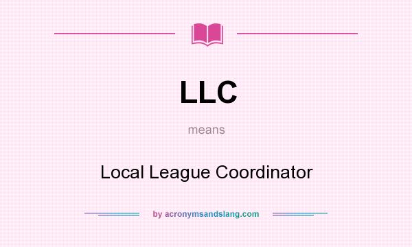 What does LLC mean? It stands for Local League Coordinator