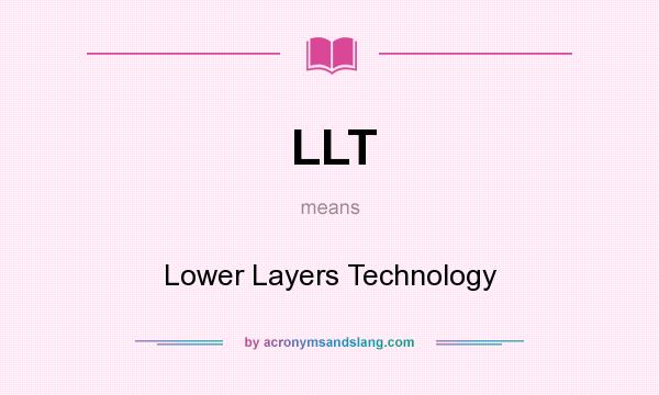 What does LLT mean? It stands for Lower Layers Technology
