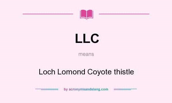 What does LLC mean? It stands for Loch Lomond Coyote thistle