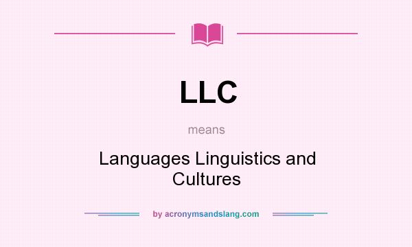 What does LLC mean? It stands for Languages Linguistics and Cultures
