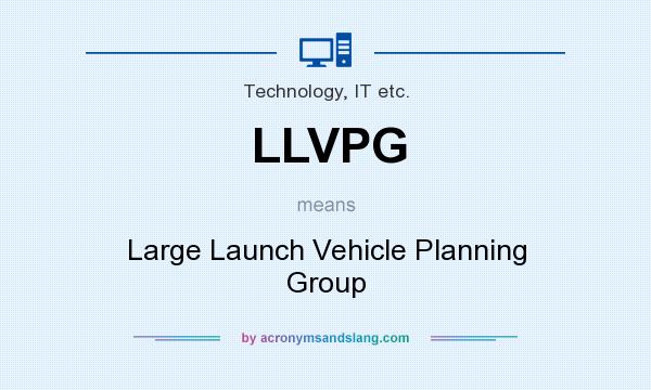 What does LLVPG mean? It stands for Large Launch Vehicle Planning Group