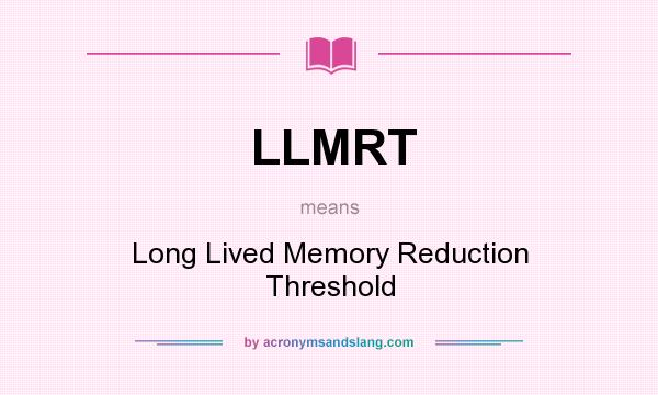 What does LLMRT mean? It stands for Long Lived Memory Reduction Threshold