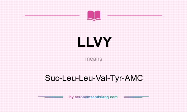 What does LLVY mean? It stands for Suc-Leu-Leu-Val-Tyr-AMC