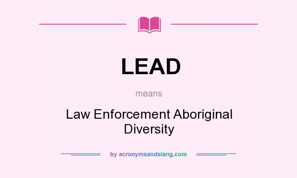 What does LEAD mean? It stands for Law Enforcement Aboriginal Diversity
