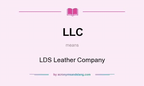 What does LLC mean? It stands for LDS Leather Company