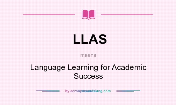 What does LLAS mean? It stands for Language Learning for Academic Success