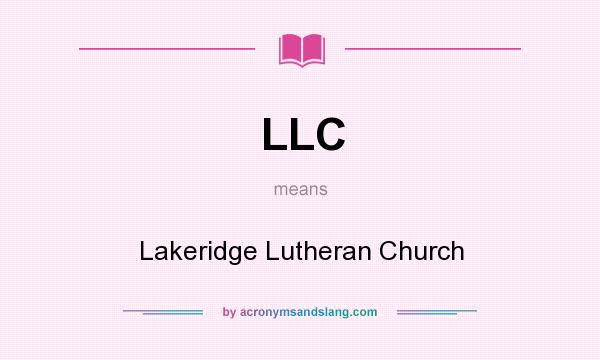 What does LLC mean? It stands for Lakeridge Lutheran Church