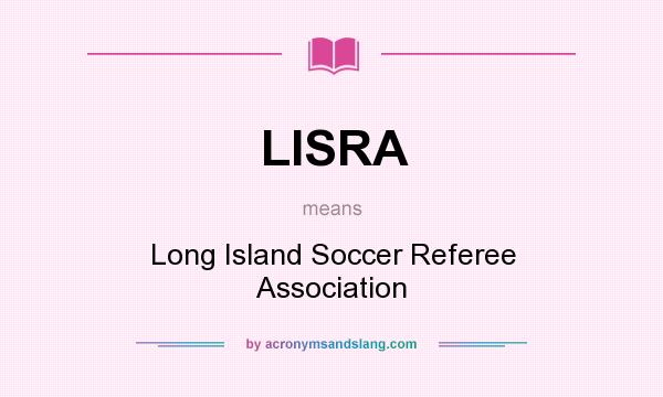 What does LISRA mean? It stands for Long Island Soccer Referee Association