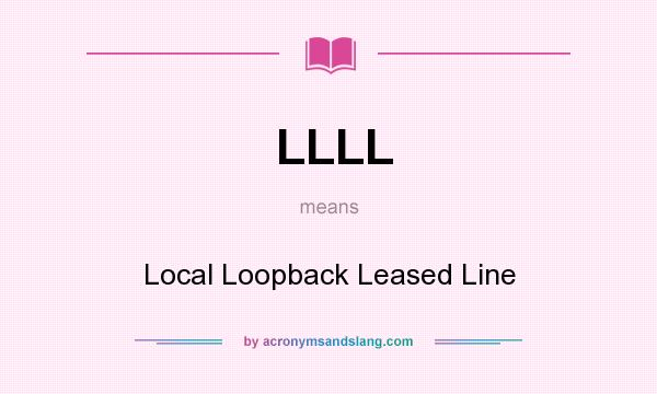 What does LLLL mean? It stands for Local Loopback Leased Line