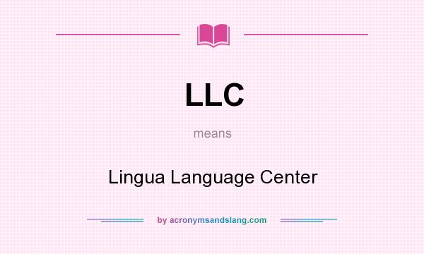 What does LLC mean? It stands for Lingua Language Center