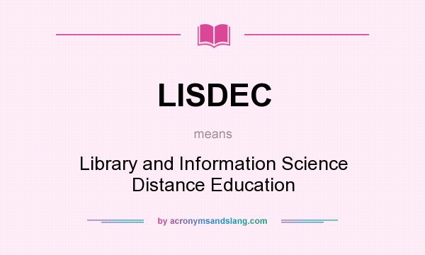 What does LISDEC mean? It stands for Library and Information Science Distance Education