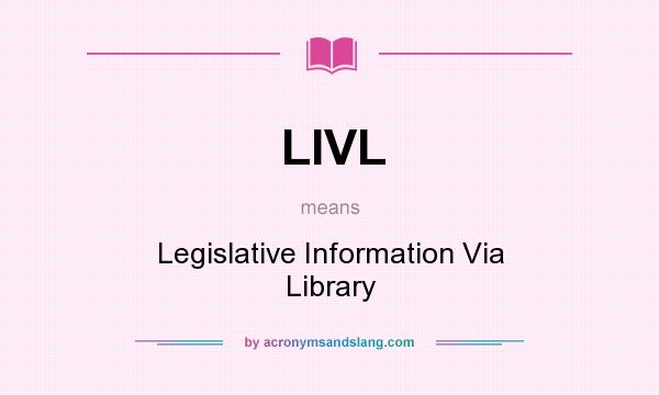 What does LIVL mean? It stands for Legislative Information Via Library