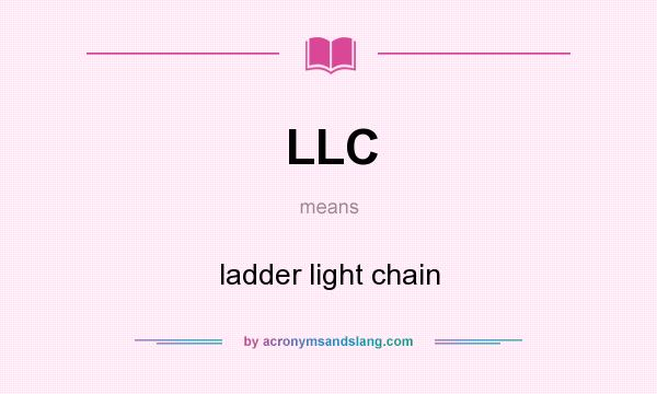 What does LLC mean? It stands for ladder light chain
