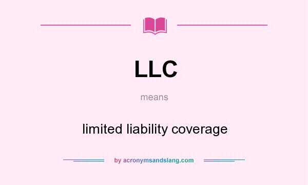 What does LLC mean? It stands for limited liability coverage