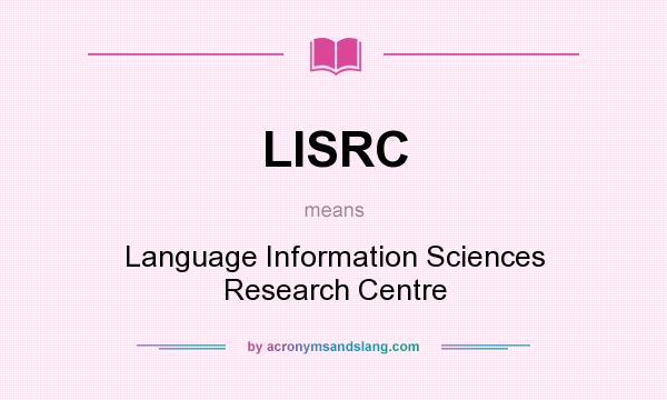 What does LISRC mean? It stands for Language Information Sciences Research Centre