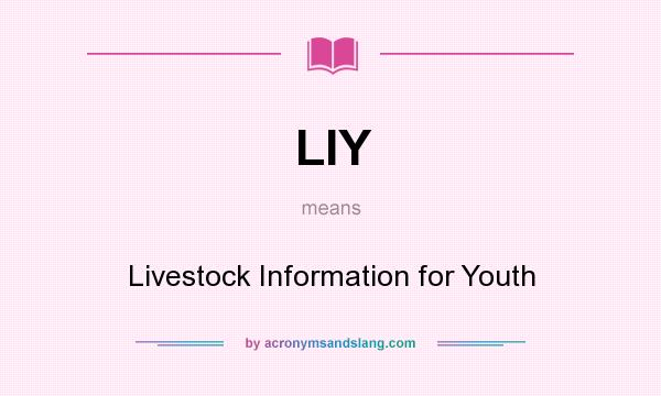 What does LIY mean? It stands for Livestock Information for Youth