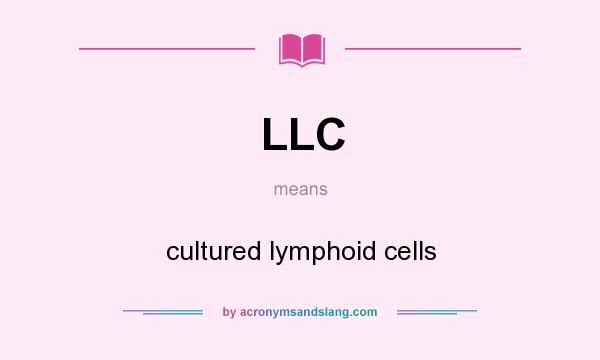 What does LLC mean? It stands for cultured lymphoid cells