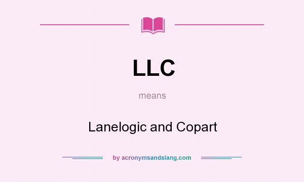 What does LLC mean? It stands for Lanelogic and Copart