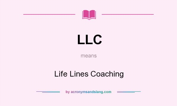What does LLC mean? It stands for Life Lines Coaching