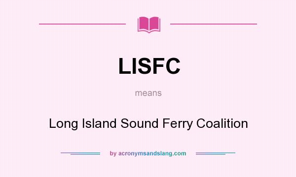 What does LISFC mean? It stands for Long Island Sound Ferry Coalition