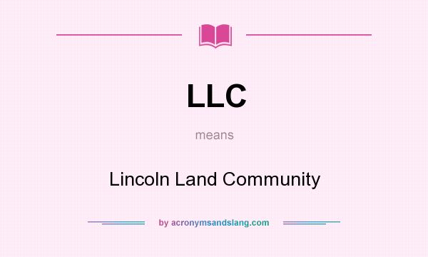 What does LLC mean? It stands for Lincoln Land Community