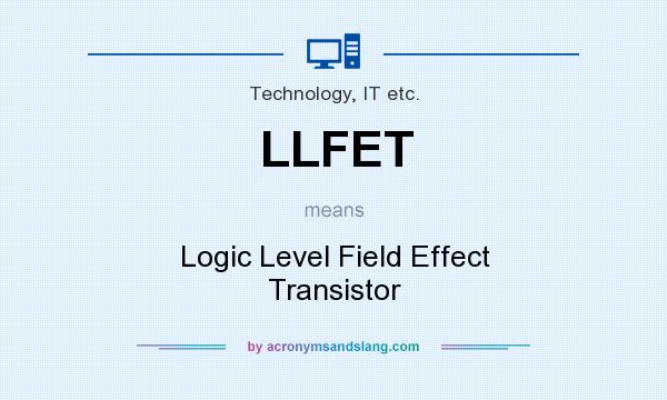 What does LLFET mean? It stands for Logic Level Field Effect Transistor