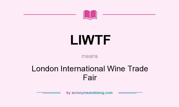 What does LIWTF mean? It stands for London International Wine Trade Fair